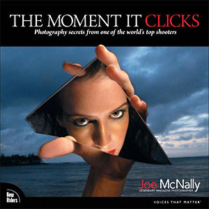 The Moment It Clicks: Photography Secrets From One Of The World's Top Shooters - Joe McNally