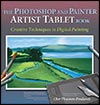 The Photoshop and Painter Artist Tablet Book: Creative Techniques in Digital Painting by Cher Threinen-Pendarvis